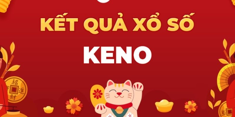 Kinh nghiệm chơi xổ số Keno cho tân binh